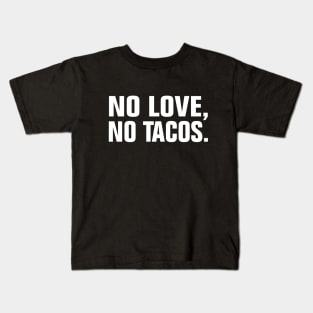 no love no tacos Kids T-Shirt